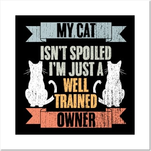 My Cat Isn't Spoiled I'm Just Well Trained Awesome Cat Owner Posters and Art